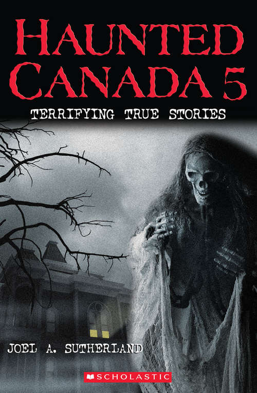 Book cover of Haunted Canada 5: Terrifying True Stories (Haunted Canada #5)