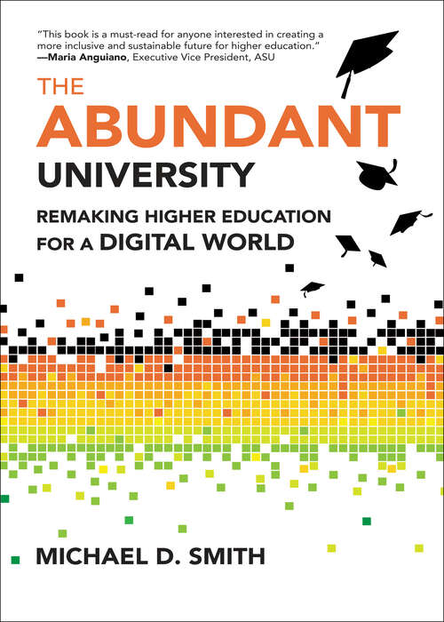 Book cover of The Abundant University: Remaking Higher Education for a Digital World