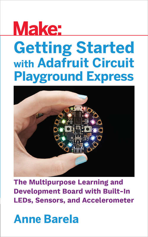 Book cover of Getting Started with Adafruit Circuit Playground Express: The Multipurpose Learning and Development Board with Built-In LEDs, Sensors, and Accelerometer.