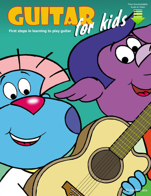 Guitar for Kids: First Steps in Learning to Play Guitar with Audio & Video