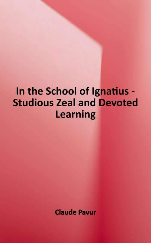 Book cover of In the School of Ignatius: Studious Zeal and Devoted Learning