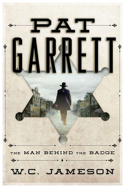 Book cover of Pat Garrett: The Man Behind the Badge