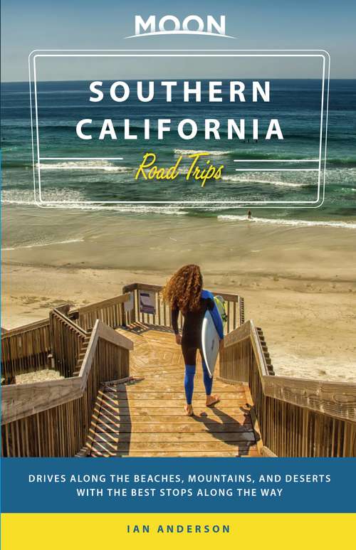 Book cover of Moon Southern California Road Trips: Drives along the Beaches, Mountains, and Deserts with the Best Stops along the Way (Travel Guide)