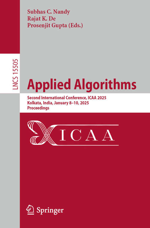 Book cover of Applied Algorithms: Second International Conference, ICAA 2025, Kolkata, India, January 8–10, 2025, Proceedings (Lecture Notes in Computer Science #15505)