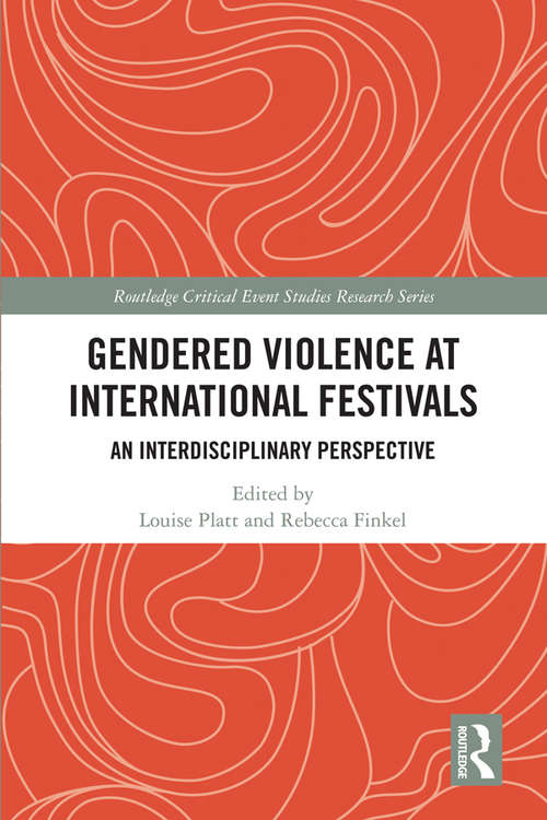 Gendered Violence at International Festivals: An Interdisciplinary Perspective (Routledge Critical Event Studies Research Series.)