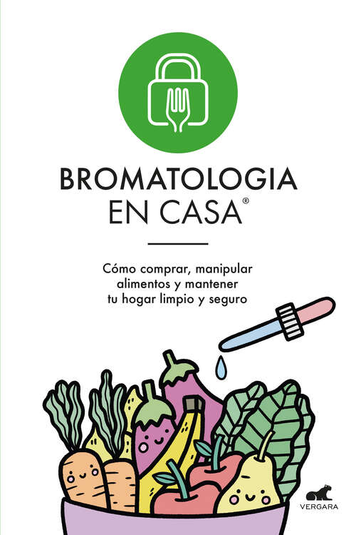 Book cover of Bromatología en casa®: Cómo comprar, manipular alimentos y mantener tu hogar limpio y seguro.