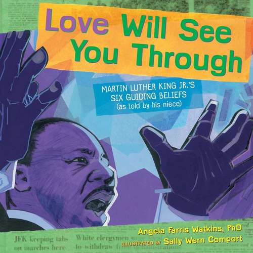 Book cover of Love Will See You Through: Martin Luther King Jr.'s Six Guiding Beliefs (As Told by His Niece) (Into Reading, Trade Book #4)