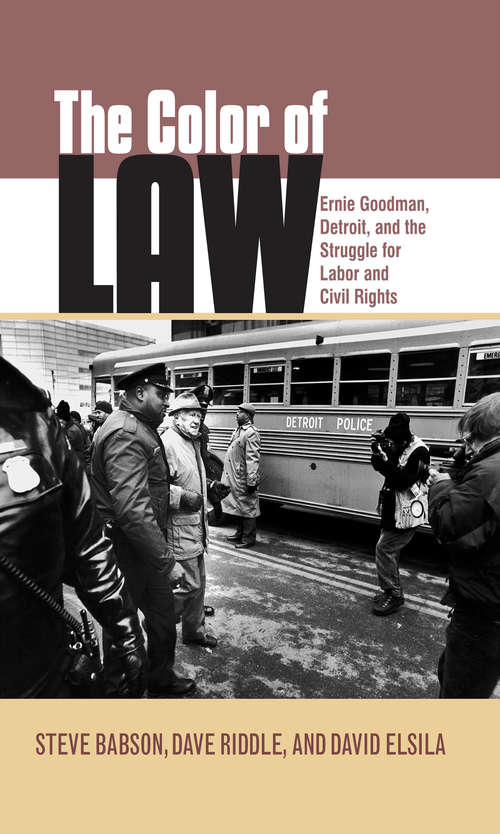 Book cover of The Color of Law: Ernie Goodman, Detroit, and the Struggle for Labor and Civil Rights