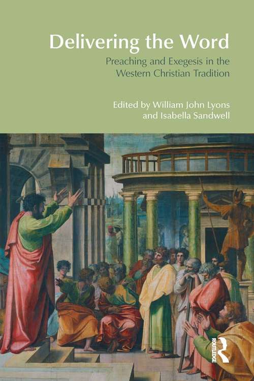Delivering the Word: Preaching and Exegesis in the Western Christian Tradition (BibleWorld)