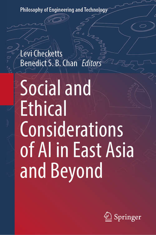Book cover of Social and Ethical Considerations of AI in East Asia and Beyond (Philosophy of Engineering and Technology #47)
