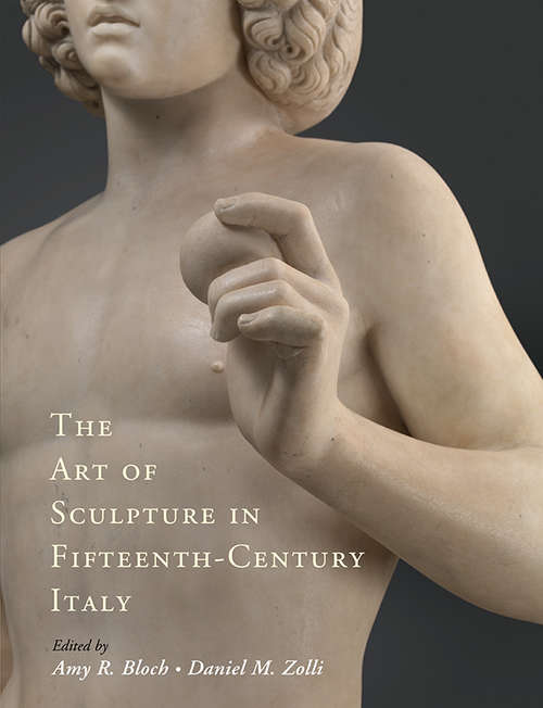 The Art of Sculpture in Fifteenth-Century Italy: Innovation In Theory, Materials, And Techniques