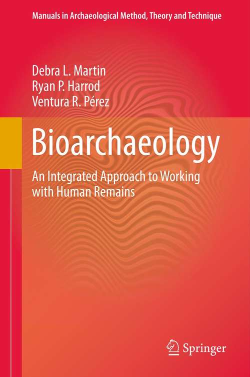 Bioarchaeology: An Integrated Approach to Working with Human Remains (Manuals in Archaeological Method, Theory and Technique #6)