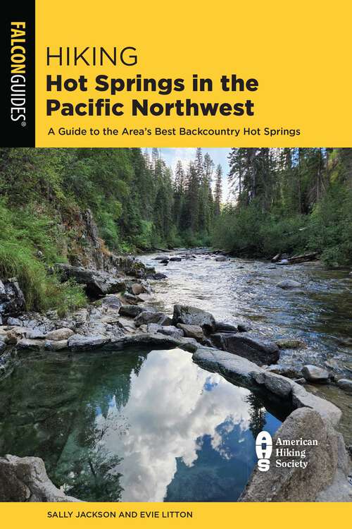 Book cover of Hiking Hot Springs in the Pacific Northwest: A Guide to the Area's Best Backcountry Hot Springs (6th Edition)