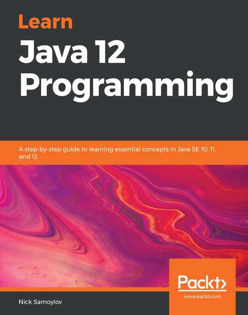 Book cover of Learn Java 12 Programming: A step-by-step guide to learning essential concepts in Java SE 10, 11, and 12