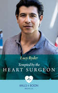 Tempted by the Heart Surgeon: One Night To Forever Family / Tempted By The Heart Surgeon (Mills And Boon Medical Ser.)