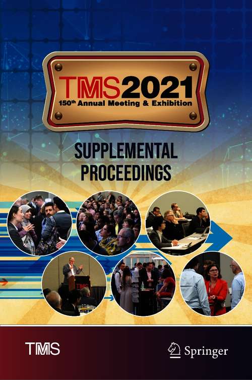 TMS 2021 150th Annual Meeting & Exhibition Supplemental Proceedings (The Minerals, Metals & Materials Series)