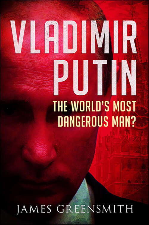 Book cover of Vladimir Putin: The World's Most Dangerous Man?