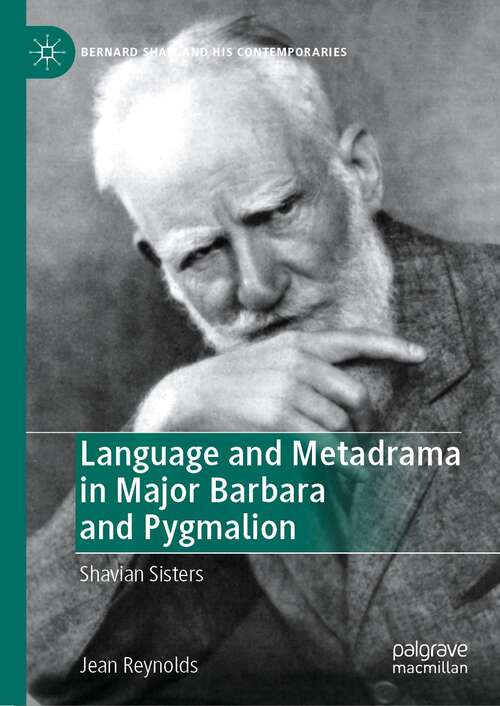 Language and Metadrama in Major Barbara and Pygmalion: Shavian Sisters (Bernard Shaw and His Contemporaries)