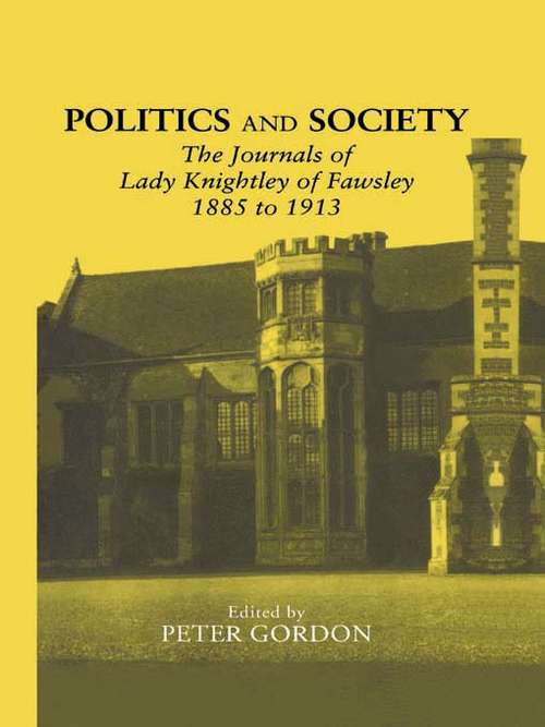 Politics and Society: The Journals of Lady Knightley of Fawsley 1885-1913