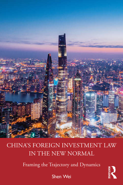 China's Foreign Investment Law in the New Normal: Framing the Trajectory and Dynamics