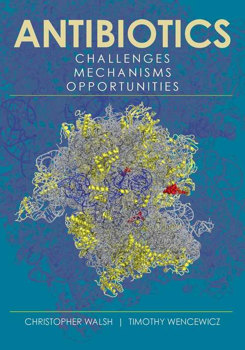 Antibiotics: Challenges, Mechanisms, Opportunities (ASM Books #30)