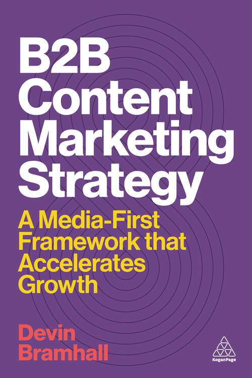 Book cover of B2B Content Marketing Strategy: A Media-First Framework That Accelerates Growth (1)