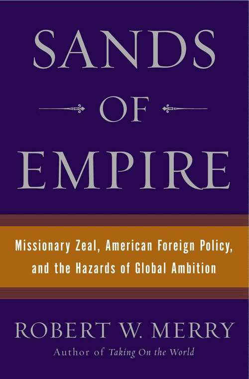 Book cover of Sands of Empire: Missionary Zeal, American Foreign Policy, and the Hazards of Global Ambition