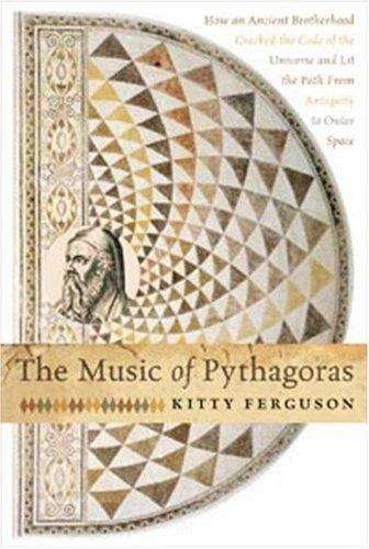 Book cover of The Music of Pythagoras: How an Ancient Brotherhood Cracked the Code of the Universe and Lit the Path from Antiquity to Outer Space