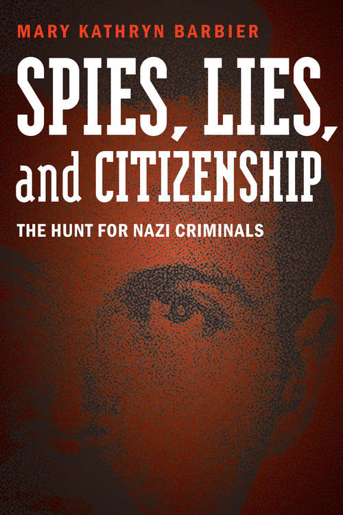 Book cover of Spies, Lies, and Citizenship: The Hunt for Nazi Criminals
