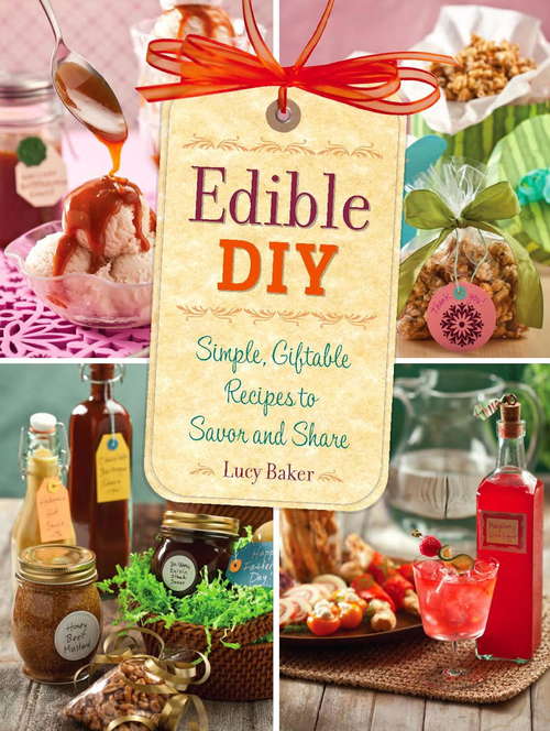 Book cover of Edible DIY: Simple, Giftable Recipes to Savor and Share