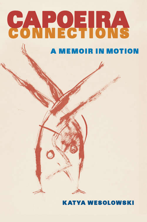 Book cover of Capoeira Connections: A Memoir in Motion