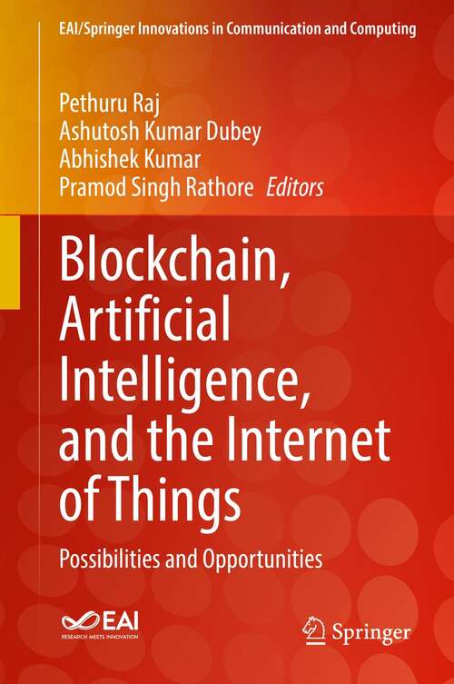 Blockchain, Artificial Intelligence, and the Internet of Things: Possibilities and Opportunities (EAI/Springer Innovations in Communication and Computing)