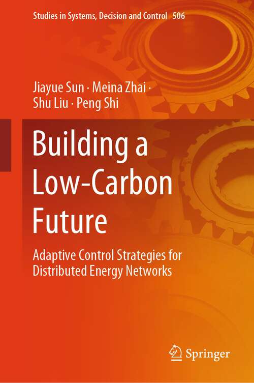 Book cover of Building a Low-Carbon Future: Adaptive Control Strategies for Distributed Energy Networks (2024) (Studies in Systems, Decision and Control #506)