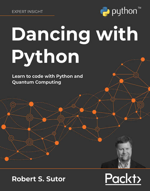 Book cover of Dancing with Python: Learn Python software development from scratch and get started with quantum computing