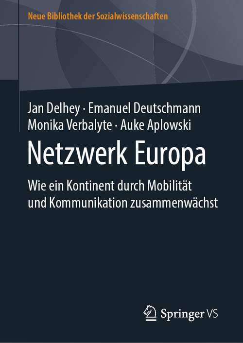 Netzwerk Europa: Wie ein Kontinent durch Mobilität und Kommunikation zusammenwächst (Neue Bibliothek der Sozialwissenschaften)