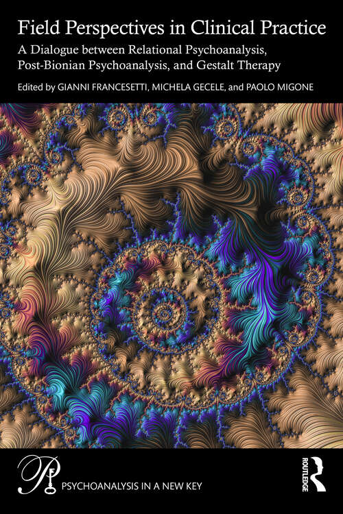Book cover of Field Perspectives in Clinical Practice: A Dialogue between Relational Psychoanalysis, Post-Bionian Psychoanalysis, and Gestalt Therapy (1) (Psychoanalysis in a New Key Book Series)