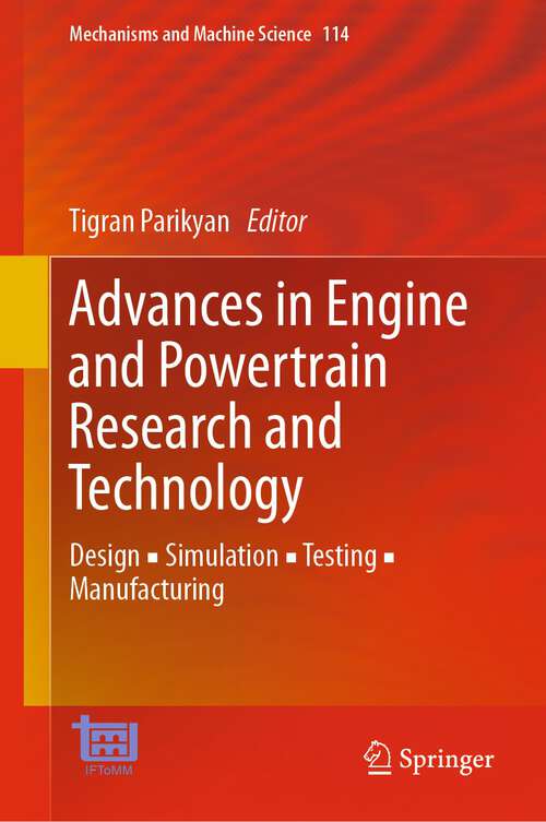 Book cover of Advances in Engine and Powertrain Research and Technology: Design ▪ Simulation ▪ Testing ▪ Manufacturing (1st ed. 2022) (Mechanisms and Machine Science #114)