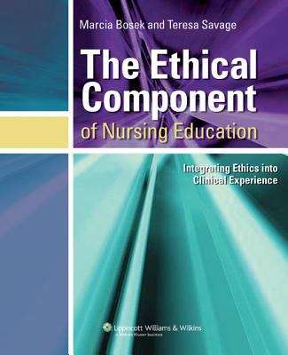 Book cover of The Ethical Component of Nursing Education : Integrating Ethics Into Clinical Experience