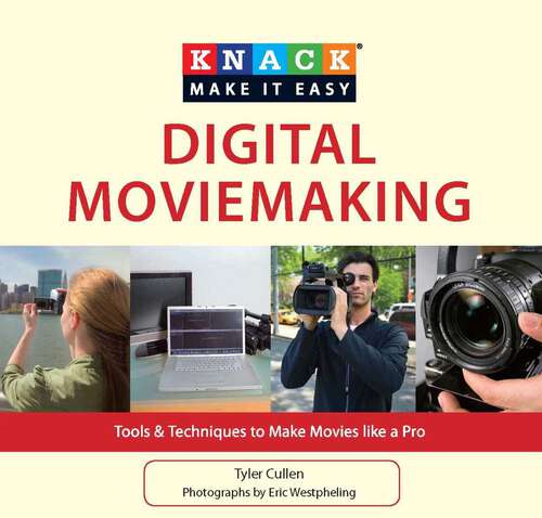 Book cover of Knack Digital Moviemaking: Tools & Techniques to Make Movies like a Pro (1st Edition) (Knack: Make It Easy)