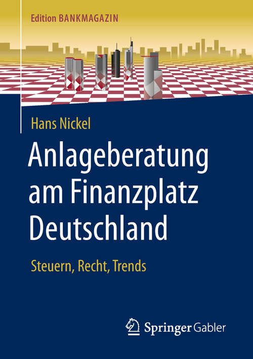 Book cover of Anlageberatung am Finanzplatz Deutschland: Steuern, Recht, Trends (Edition Bankmagazin)