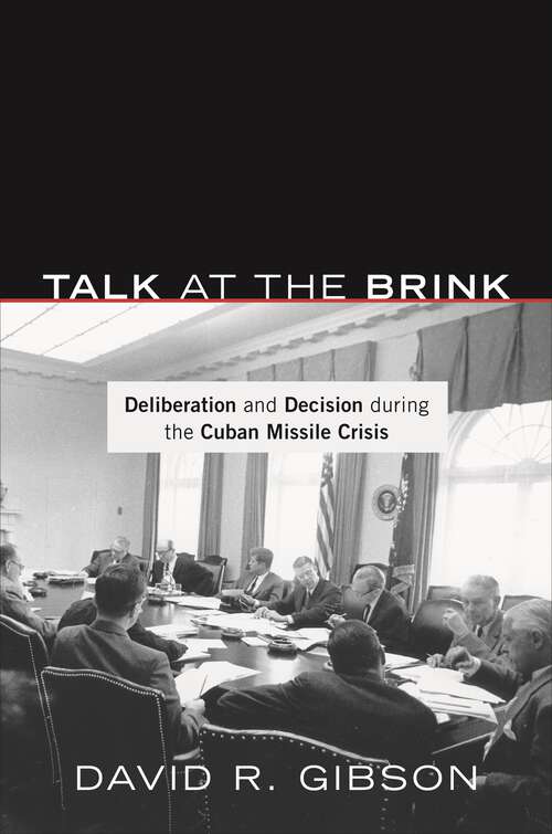 Book cover of Talk at the Brink: Deliberation and Decision During the Cuban Missile Crisis