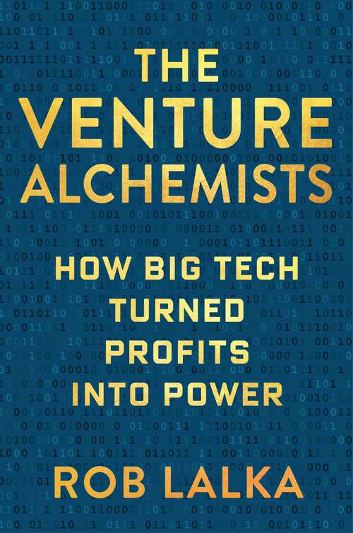 Book cover of The Venture Alchemists: How Big Tech Turned Profits Into Power