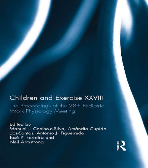 Children and Exercise XXVIII: The Proceedings of the 28th Pediatric Work Physiology Meeting