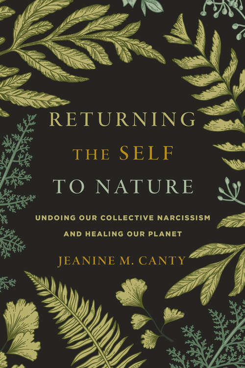 Book cover of Returning the Self to Nature: Undoing Our Collective Narcissism and Healing Our Planet