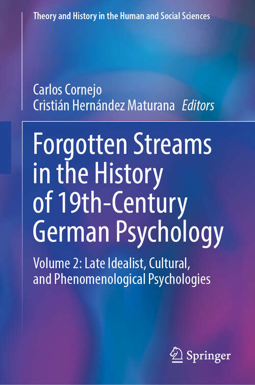 Book cover of Forgotten Streams in the History of 19th-Century German Psychology: Volume 2: Late Idealist, Cultural, and Phenomenological Psychologies (Theory and History in the Human and Social Sciences)