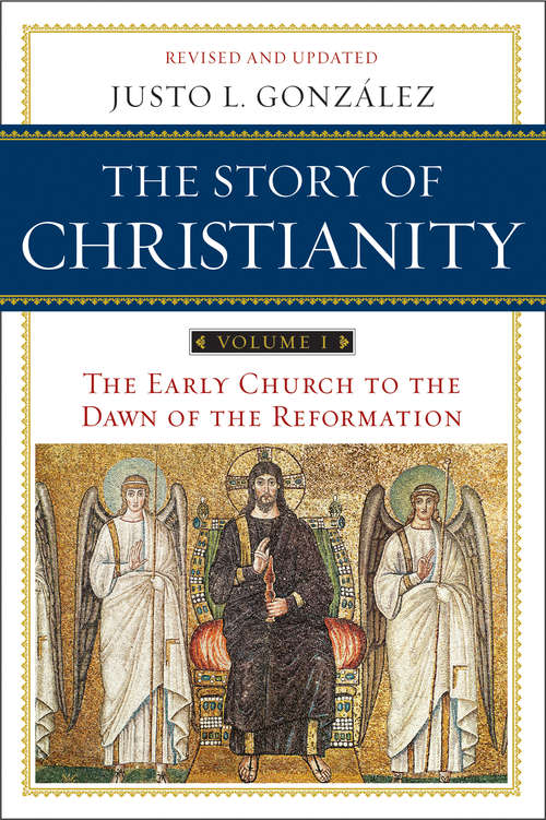 Book cover of The Story of Christianity, Volume I: The Early Church to the Dawn of the Reformation