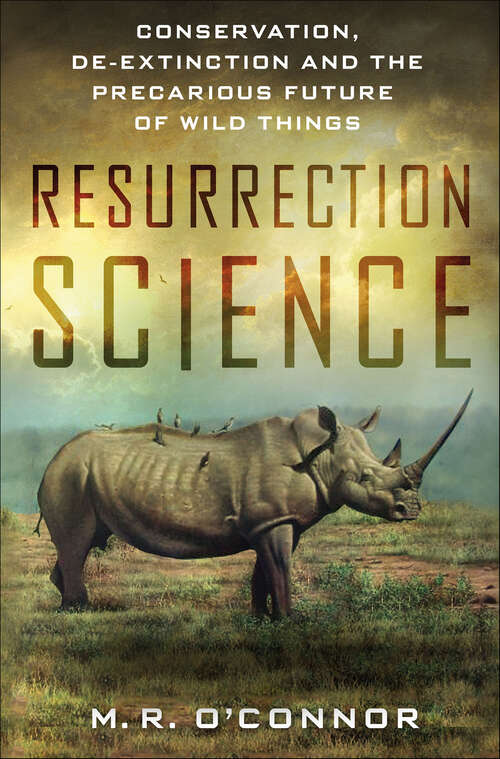 Book cover of Resurrection Science: Conservation, De-Extinction and the Precarious Future of Wild Things