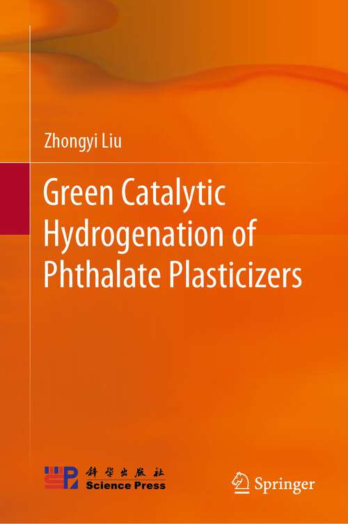 Book cover of Green Catalytic Hydrogenation of Phthalate Plasticizers (1st ed. 2022)