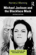 Michael Jackson and the Blackface Mask (Ashgate Popular and Folk Music Series)