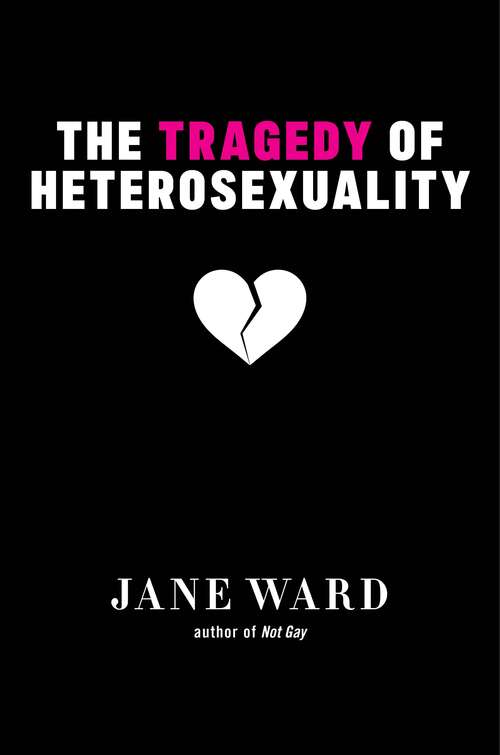 The Tragedy of Heterosexuality (Sexual Cultures #56)